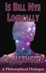 Is Bill Nye Logically Challenged?